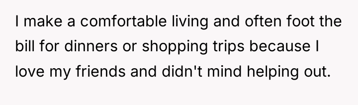 I make a comfortable living and often foot the bill...