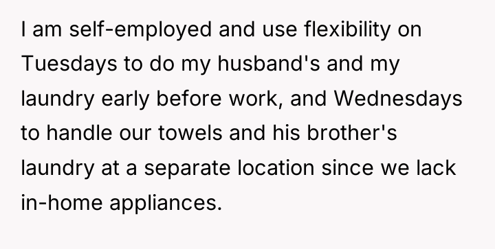 I am self-employed and use flexibility on Tuesdays to do...