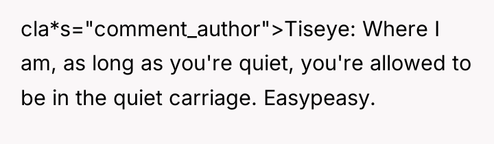 cla*s="comment_author">Tiseye: Where I am, as long as you're quiet, you're...
