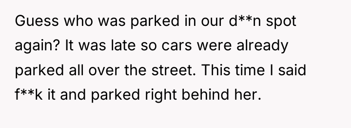 Guess who was parked in our d**n spot again? It...