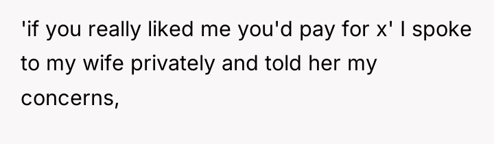 'if you really liked me you'd pay for x' I...