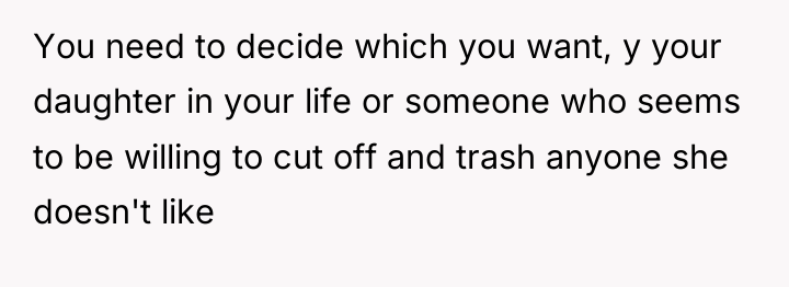 You need to decide which you want, y your daughter...