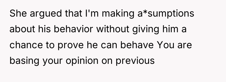 She argued that I'm making a*sumptions about his behavior without...
