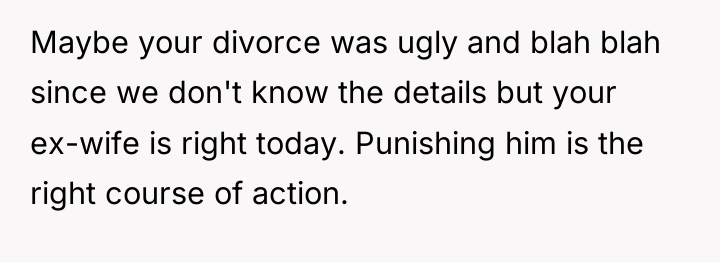 Maybe your divorce was ugly and blah blah since we...