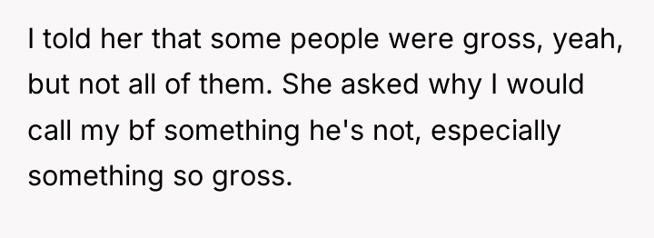 I told her that some people were gross, yeah, but...