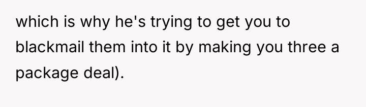 which is why he's trying to get you to blackmail...