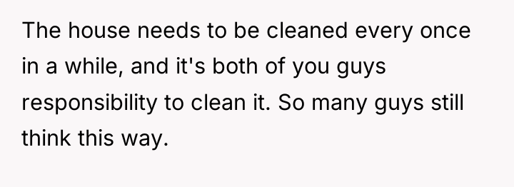 The house needs to be cleaned every once in a...