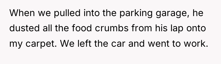 When we pulled into the parking garage, he dusted all...