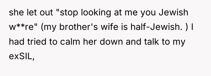 she let out "stop looking at me you Jewish w**re"...