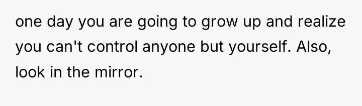 one day you are going to grow up and realize...
