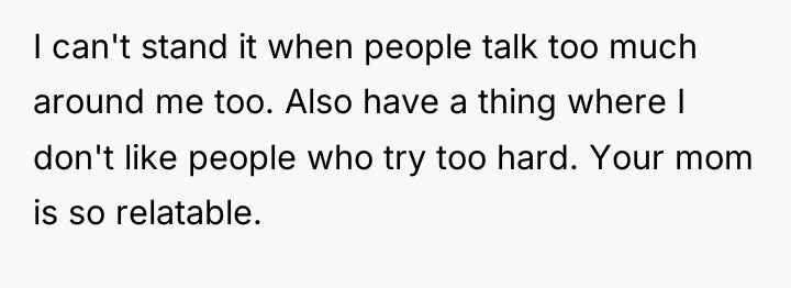 I can't stand it when people talk too much around...