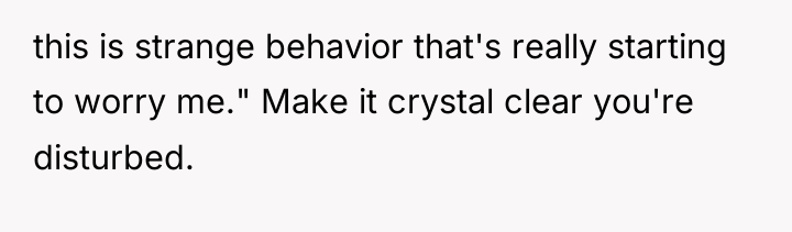 this is strange behavior that's really starting to worry me."...