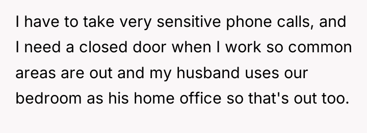 I have to take very sensitive phone calls, and I...
