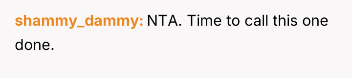 shammy_dammy NTA. Time to call this one done.