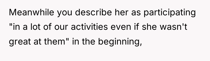 Meanwhile you describe her as participating "in a lot of...