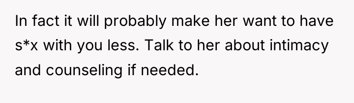 In fact it will probably make her want to have...
