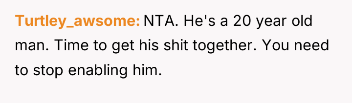 Turtley_awsome NTA. He's a 20 year old man. Time to...