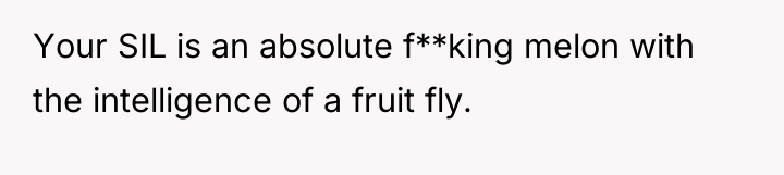 Your SIL is an absolute f**king melon with the intelligence...