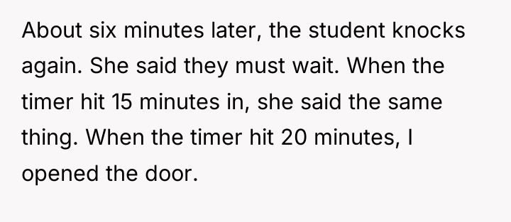About six minutes later, the student knocks again. She said...