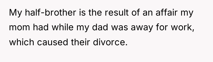 My half-brother is the result of an affair my mom...