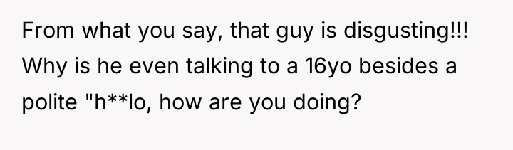 From what you say, that guy is disgusting!!! Why is...