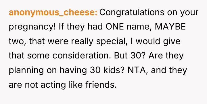anonymous_cheese Congratulations on your pregnancy! If they had ONE name,...