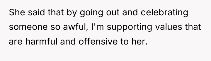 She said that by going out and celebrating someone so...