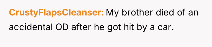 CrustyFlapsCleanser My brother died of an accidental OD after he...