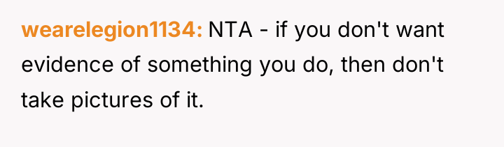 wearelegion1134 NTA - if you don't want evidence of something...
