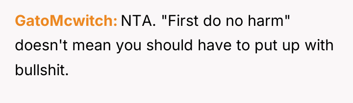 GatoMcwitch NTA. "First do no harm" doesn't mean you should...