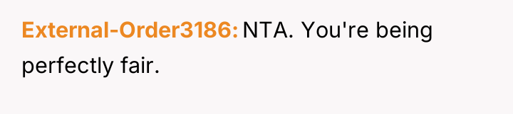 External-Order3186 NTA. You're being perfectly fair.