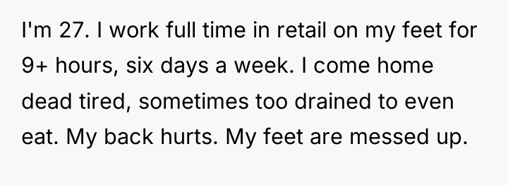I'm 27. I work full time in retail on my...