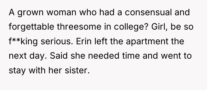 A grown woman who had a consensual and forgettable threesome...