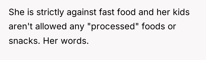 She is strictly against fast food and her kids aren't...