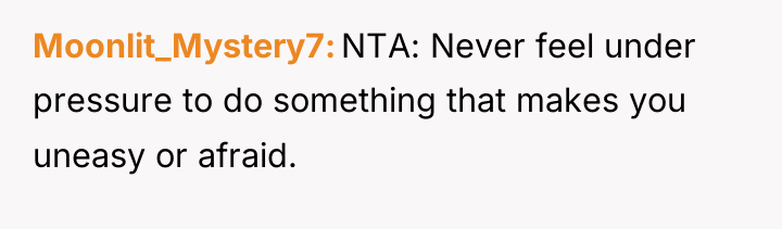 Moonlit_Mystery7 NTA: Never feel under pressure to do something that...