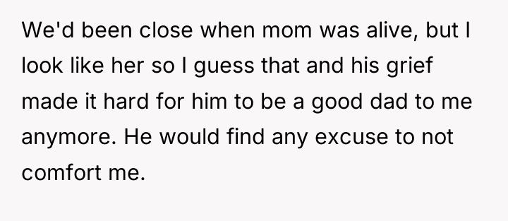 We'd been close when mom was alive, but I look...