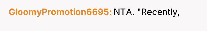GloomyPromotion6695 NTA. "Recently,