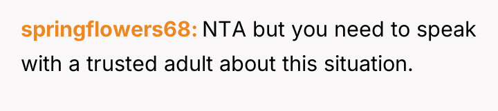 springflowers68 NTA but you need to speak with a trusted...