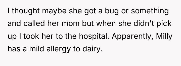 I thought maybe she got a bug or something and...