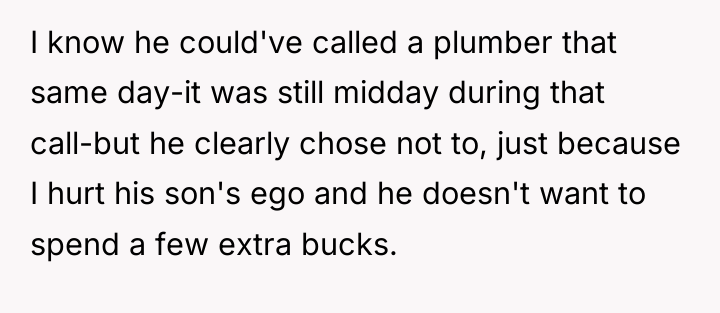 I know he could've called a plumber that same day-it...