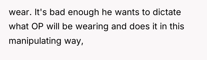 wear. It's bad enough he wants to dictate what OP...