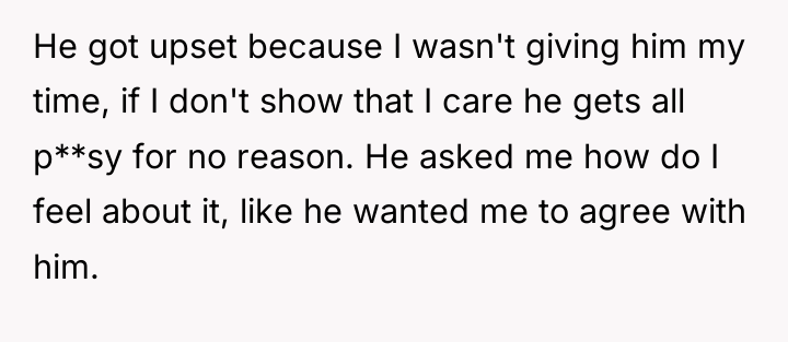 He got upset because I wasn't giving him my time,...