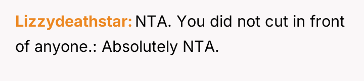 Lizzydeathstar NTA. You did not cut in front of anyone.:...