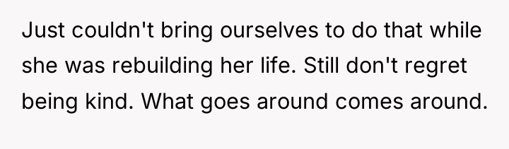 Just couldn't bring ourselves to do that while she was...