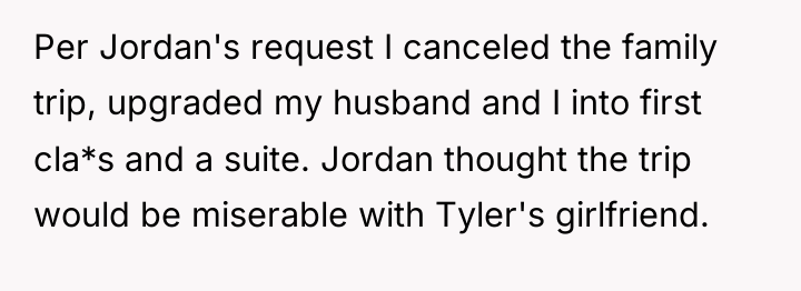 Per Jordan's request I canceled the family trip, upgraded my...