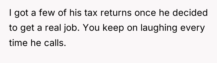 I got a few of his tax returns once he...
