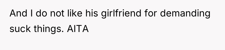 And I do not like his girlfriend for demanding suck...