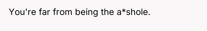 You're far from being the a*shole.