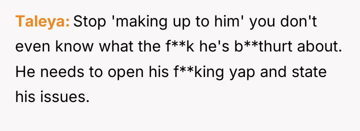 Taleya Stop 'making up to him' you don't even know...