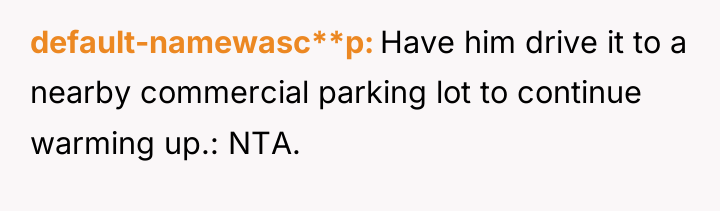 default-namewasc**p Have him drive it to a nearby commercial parking...
